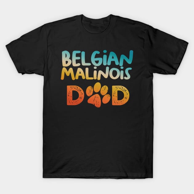 Belgian Malinois Dad - This dog dad design is perfect for your father who loves belgian malinois dog breed. A dog dad gift for the best dog dad ever. Awesome dog accessories to match with your cute pet dogs. T-Shirt by MetropawlitanDesigns